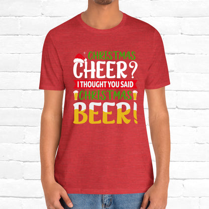 Christmas Cheer I thought You Said Christmas Beer! Funny Unisex Beverage T-shirt