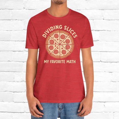 Dividing (Pizza) Slices Is My Favorite Math, Funny Science-Foodie Unisex T-Shirt
