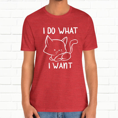 I Do What I Want Funny Cat Attitude Unisex T-Shirt