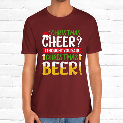 Christmas Cheer I thought You Said Christmas Beer! Funny Unisex Beverage T-shirt
