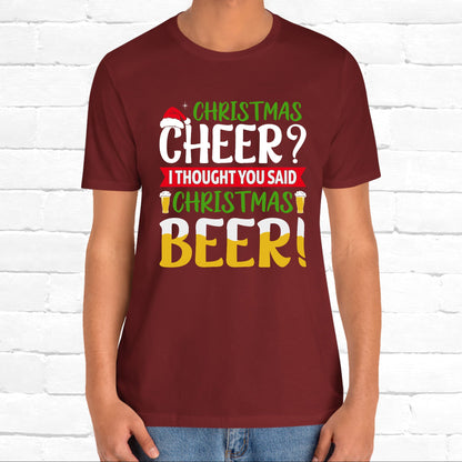 Christmas Cheer I thought You Said Christmas Beer! Funny Unisex Beverage T-shirt
