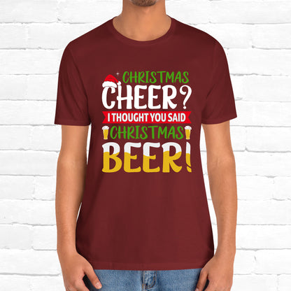 Christmas Cheer I thought You Said Christmas Beer! Funny Unisex Beverage T-shirt