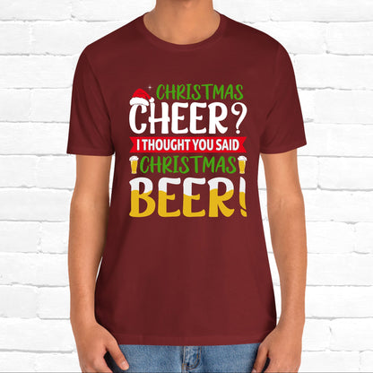 Christmas Cheer I thought You Said Christmas Beer! Funny Unisex Beverage T-shirt
