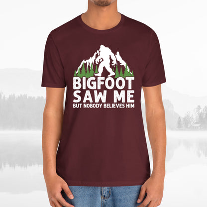 Big Foot Saw Me But Nobody Believes Him Funny Outdoors Unisex T-Shirt