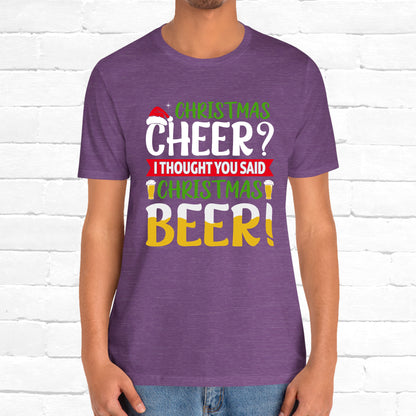 Christmas Cheer I thought You Said Christmas Beer! Funny Unisex Beverage T-shirt