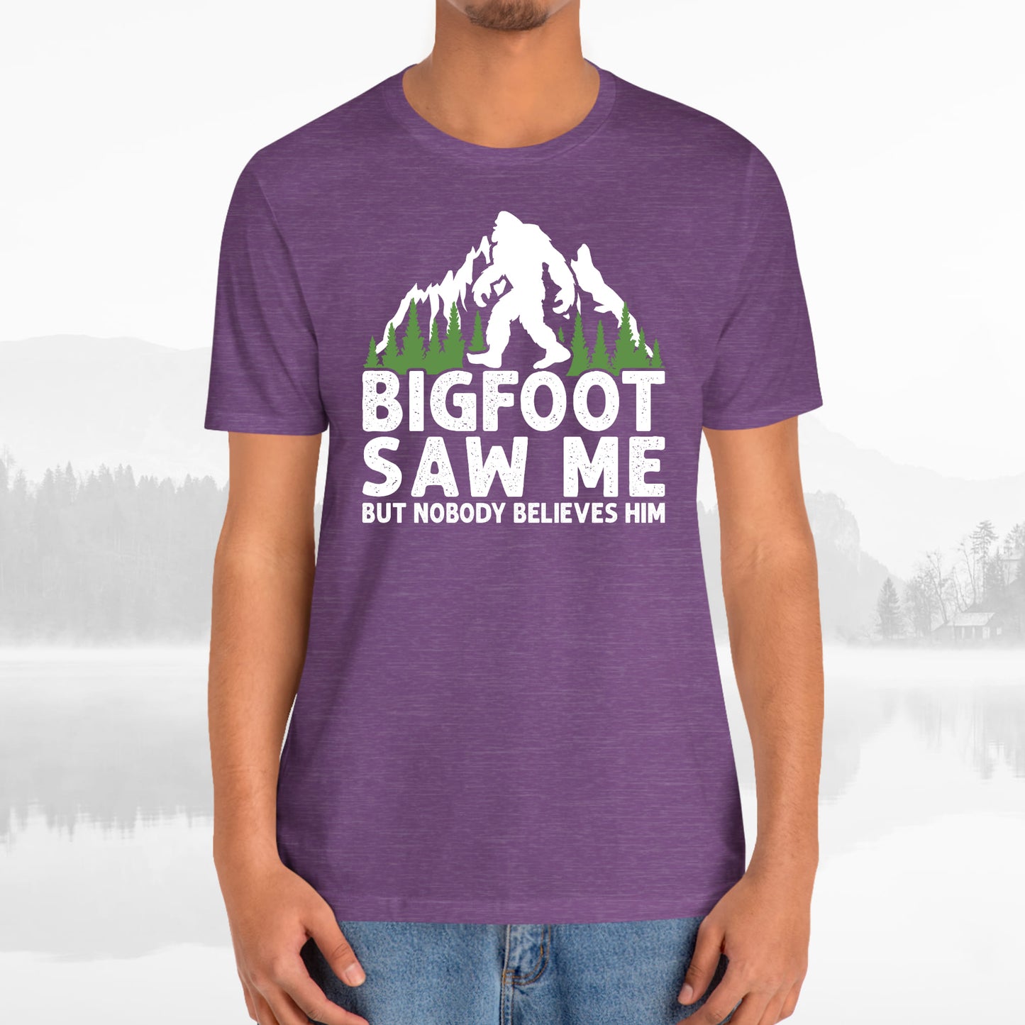 Big Foot Saw Me But Nobody Believes Him Funny Outdoors Unisex T-Shirt