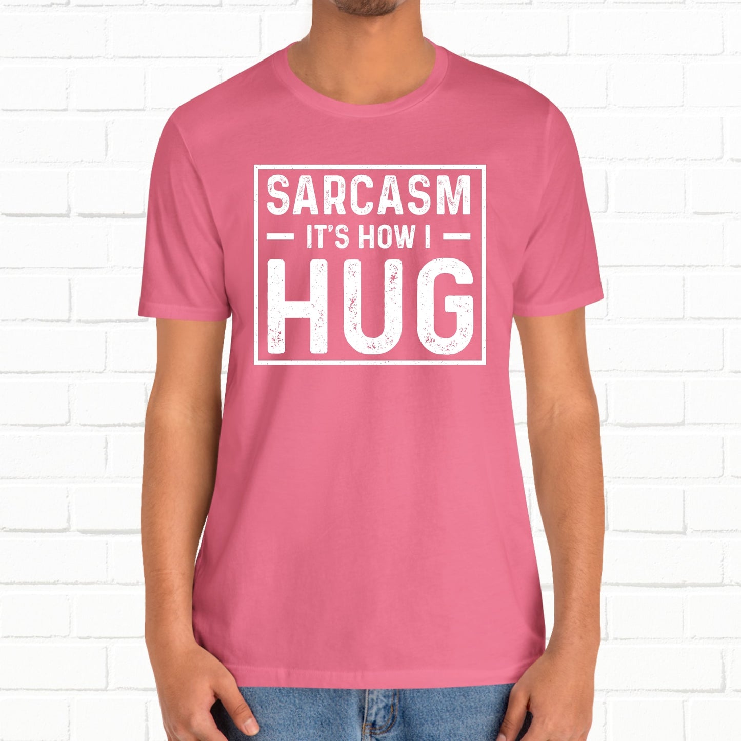 Sarcasm, It's How I Hug - Funny Quote Unisex T-shirt