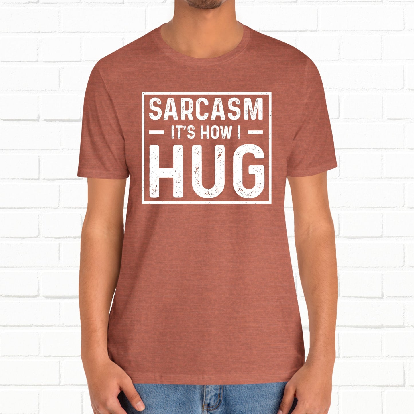 Sarcasm, It's How I Hug - Funny Quote Unisex T-shirt
