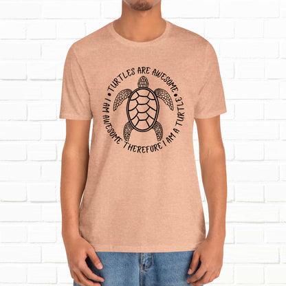 Turtles Are Awesome Therefore I Am A Turtle Funny Beach Unisex T-Shirt