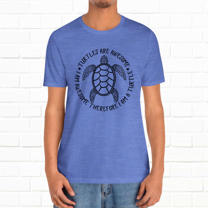 Turtles Are Awesome Therefore I Am A Turtle Funny Beach Unisex T-Shirt