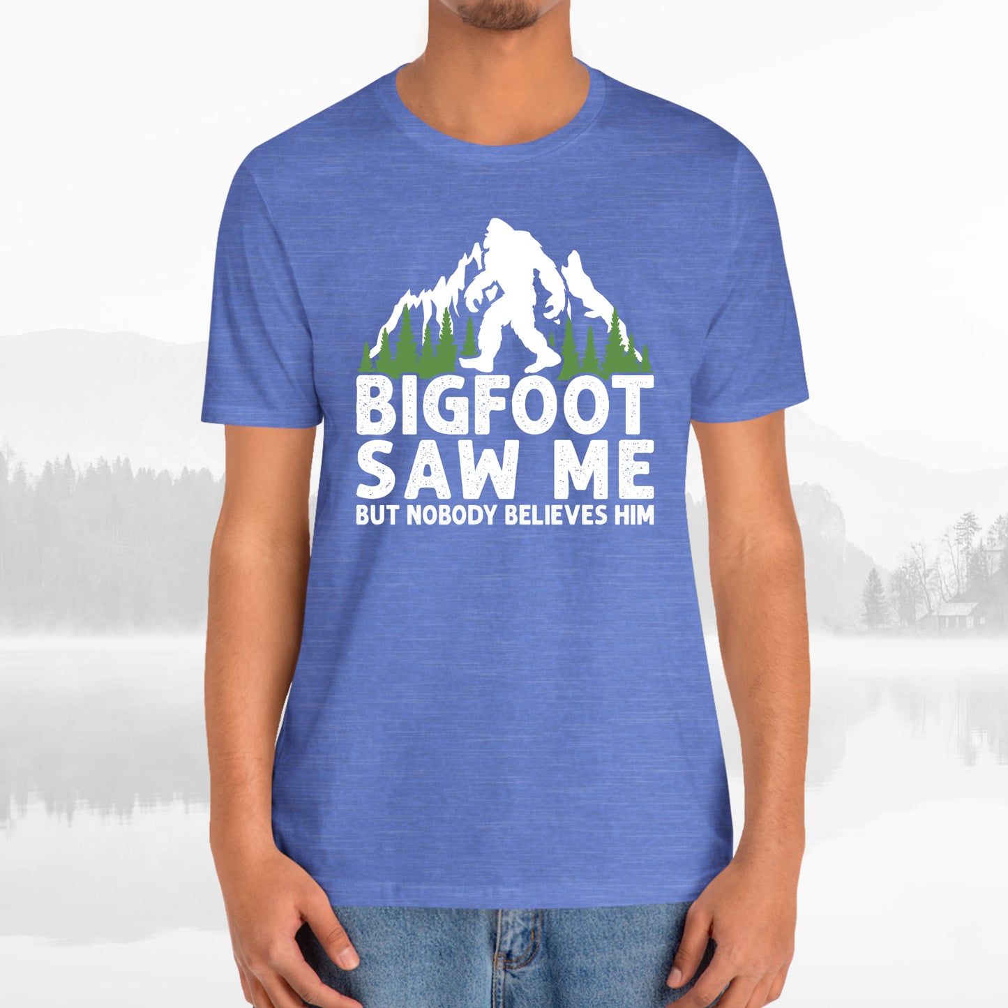 Big Foot Saw Me But Nobody Believes Him Funny Outdoors Unisex T-Shirt