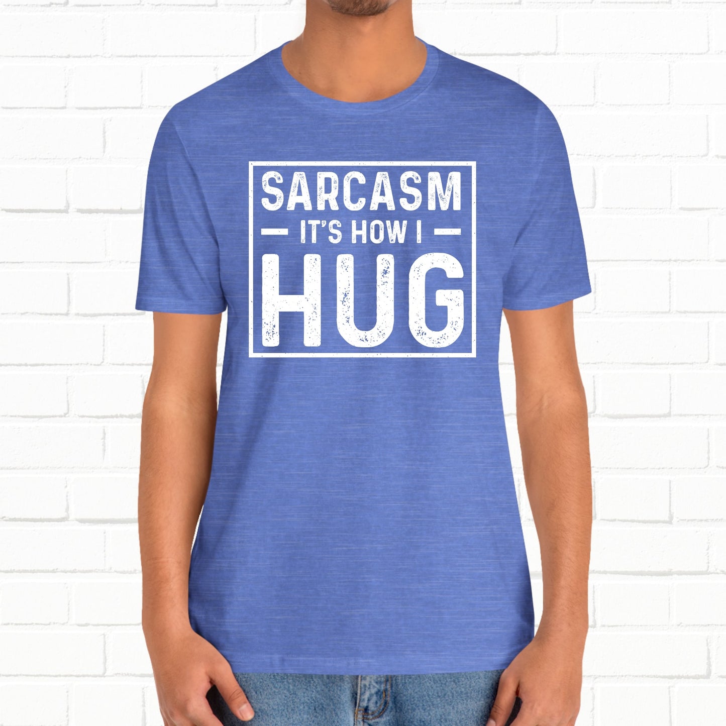 Sarcasm, It's How I Hug - Funny Quote Unisex T-shirt