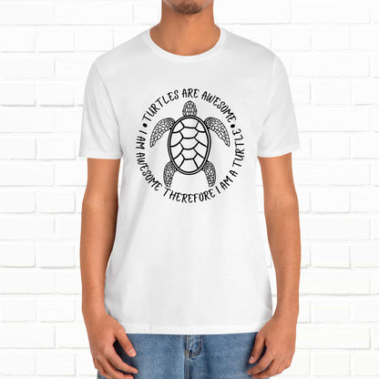 Turtles Are Awesome Therefore I Am A Turtle Funny Beach Unisex T-Shirt