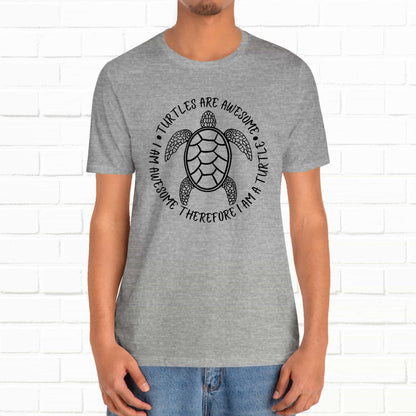 Turtles Are Awesome Therefore I Am A Turtle Funny Beach Unisex T-Shirt