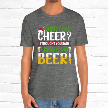 Christmas Cheer I thought You Said Christmas Beer! Funny Unisex Beverage T-shirt