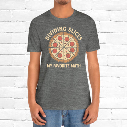 Dividing (Pizza) Slices Is My Favorite Math, Funny Science-Foodie Unisex T-Shirt