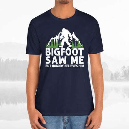 Big Foot Saw Me But Nobody Believes Him Funny Outdoors Unisex T-Shirt