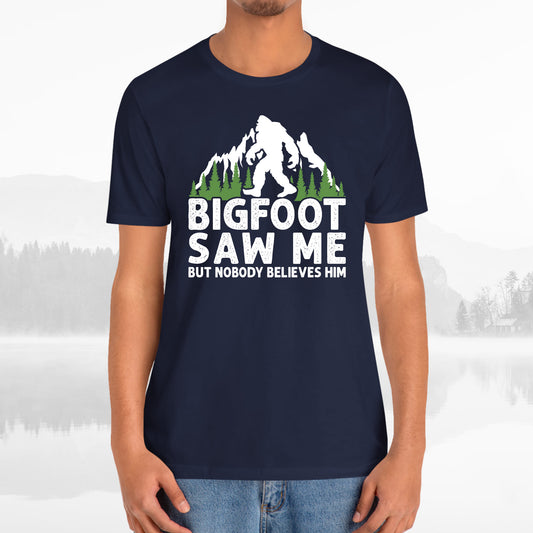 Big Foot Saw Me But Nobody Believes Him Funny Outdoors Unisex T-Shirt