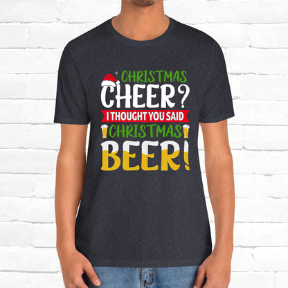 Christmas Cheer I thought You Said Christmas Beer! Funny Unisex Beverage T-shirt