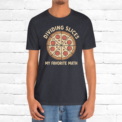 Dividing (Pizza) Slices Is My Favorite Math, Funny Science-Foodie Unisex T-Shirt