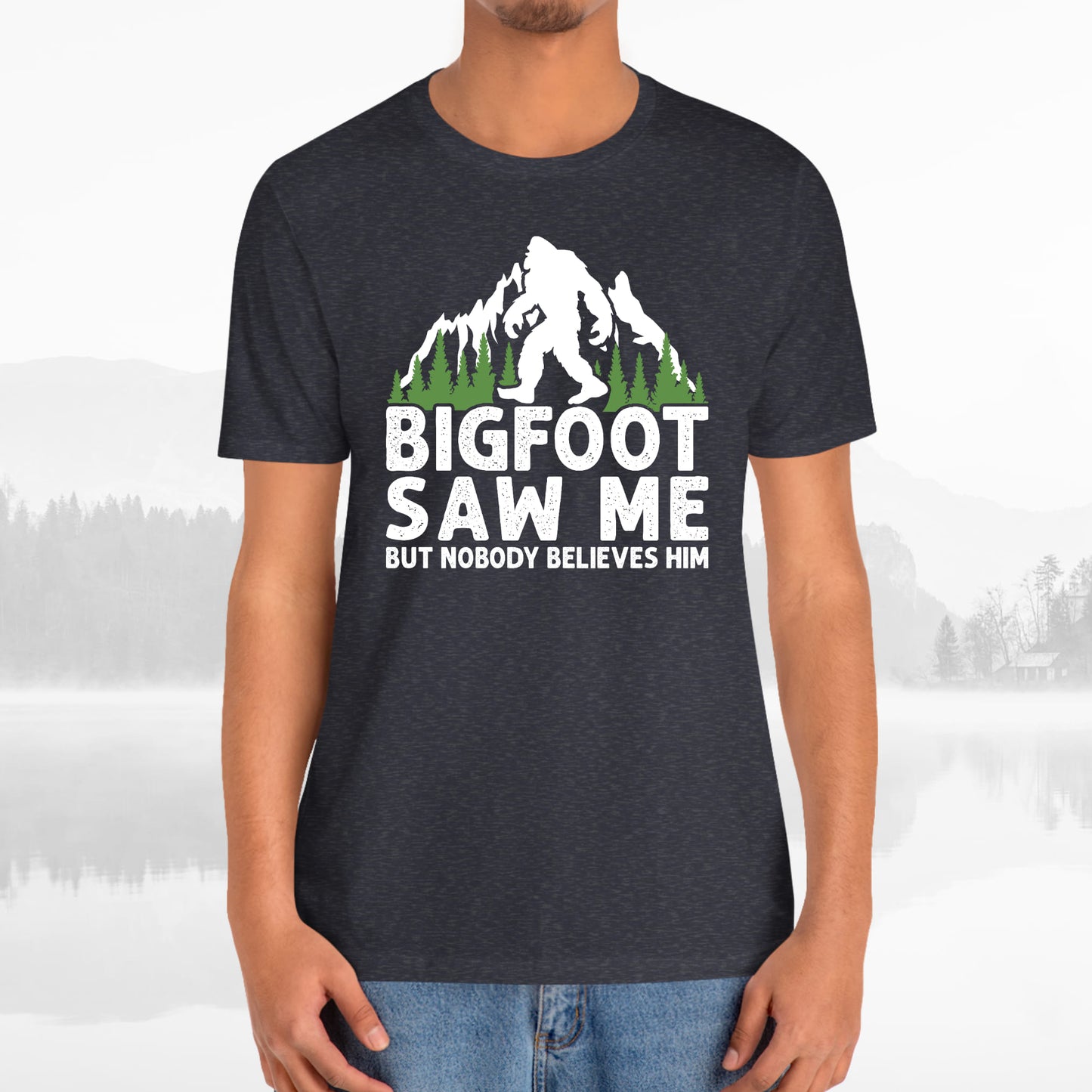 Big Foot Saw Me But Nobody Believes Him Funny Outdoors Unisex T-Shirt