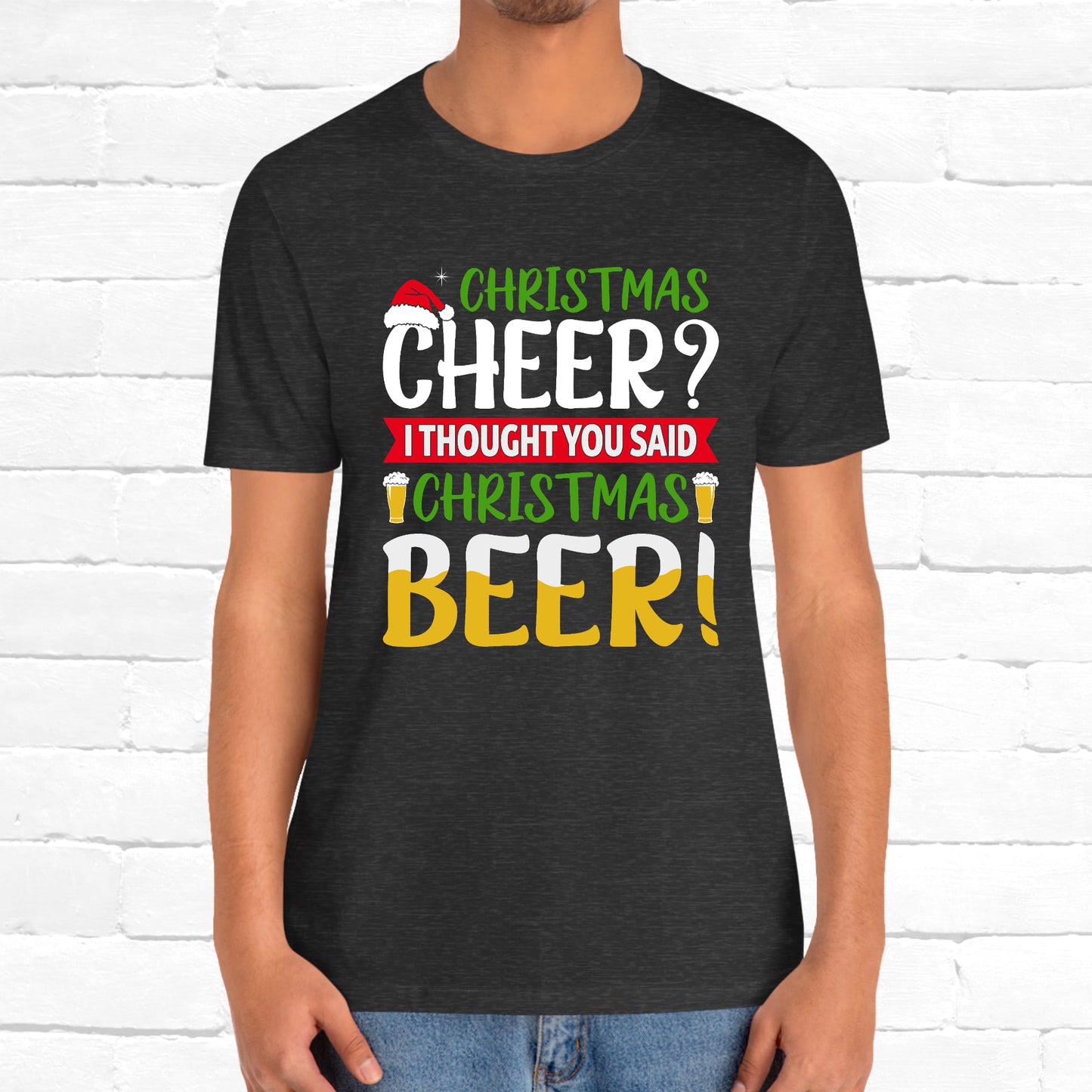 Christmas Cheer I thought You Said Christmas Beer! Funny Unisex Beverage T-shirt