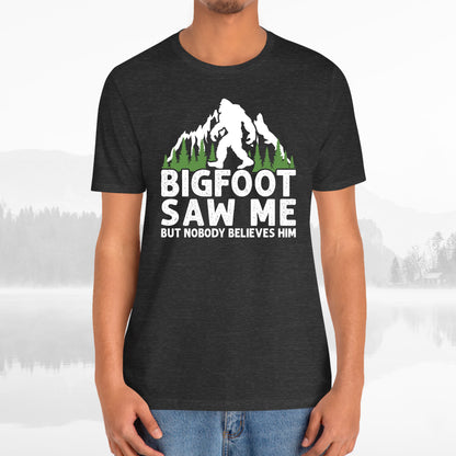 Big Foot Saw Me But Nobody Believes Him Funny Outdoors Unisex T-Shirt