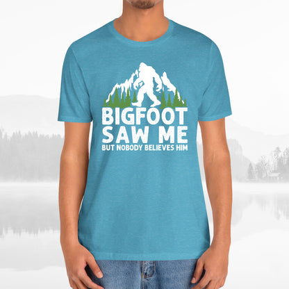 Big Foot Saw Me But Nobody Believes Him Funny Outdoors Unisex T-Shirt