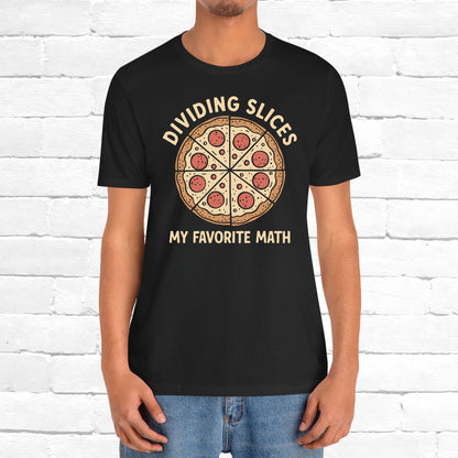 Dividing (Pizza) Slices Is My Favorite Math, Funny Science-Foodie Unisex T-Shirt