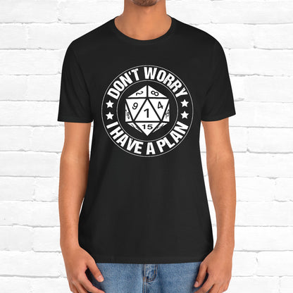 Don't Worry I Have A Plan Funny Games Dice DnD Unisex T-Shirt