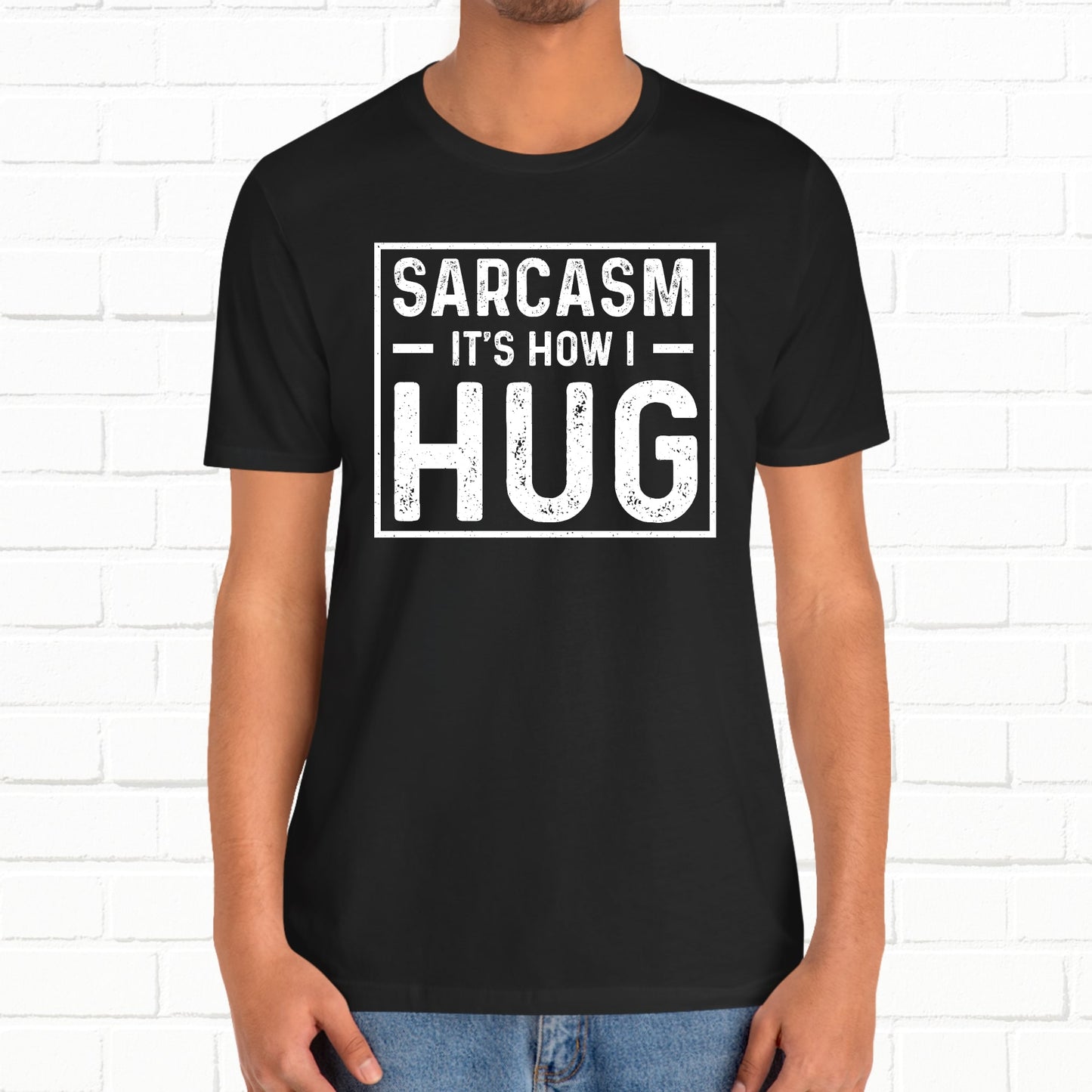 Sarcasm, It's How I Hug - Funny Quote Unisex T-shirt