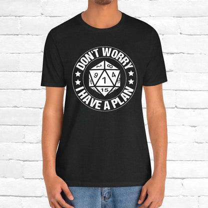 Don't Worry I Have A Plan Funny Games Dice DnD Unisex T-Shirt