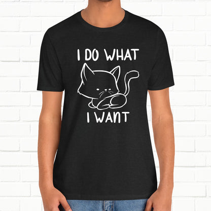 I Do What I Want Funny Cat Attitude Unisex T-Shirt
