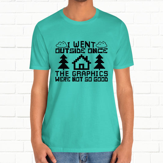 I Went Outside Once The Graphics Were Not So Good Funny Gaming T-Shirt