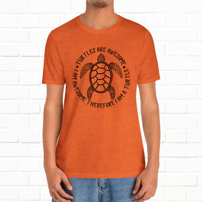 Turtles Are Awesome Therefore I Am A Turtle Funny Beach Unisex T-Shirt