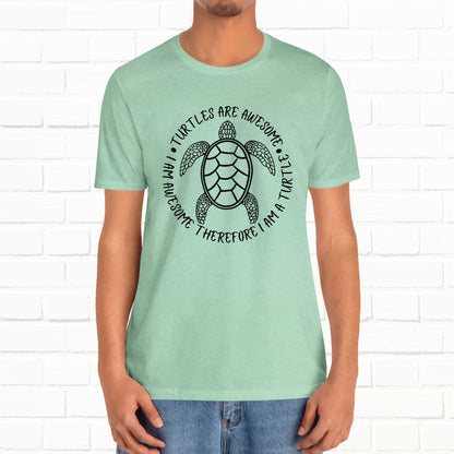Turtles Are Awesome Therefore I Am A Turtle Funny Beach Unisex T-Shirt