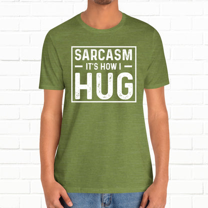 Sarcasm, It's How I Hug - Funny Quote Unisex T-shirt