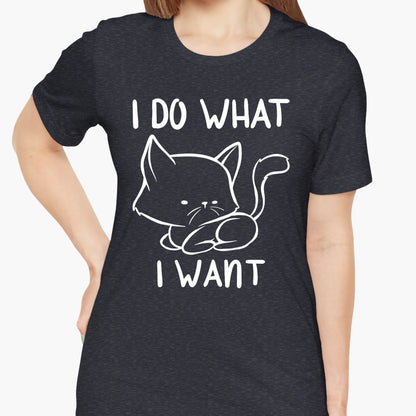 I Do What I Want Funny Cat Attitude Unisex T-Shirt
