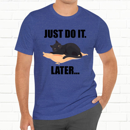 Funny Cat Just Do It Later Lazy Motivational Unisex Tee