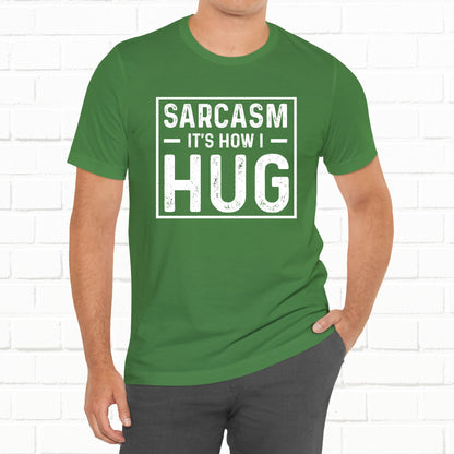 Sarcasm, It's How I Hug - Funny Quote Unisex T-shirt