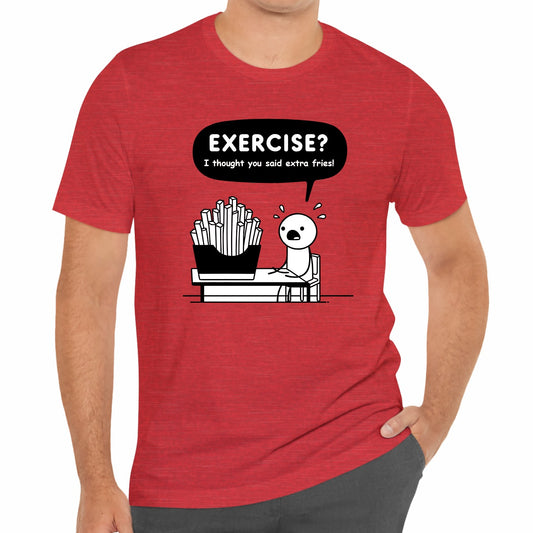 Exercise I Thought You Said Extra Fries Funny Stick Figure Unisex T-Shirt