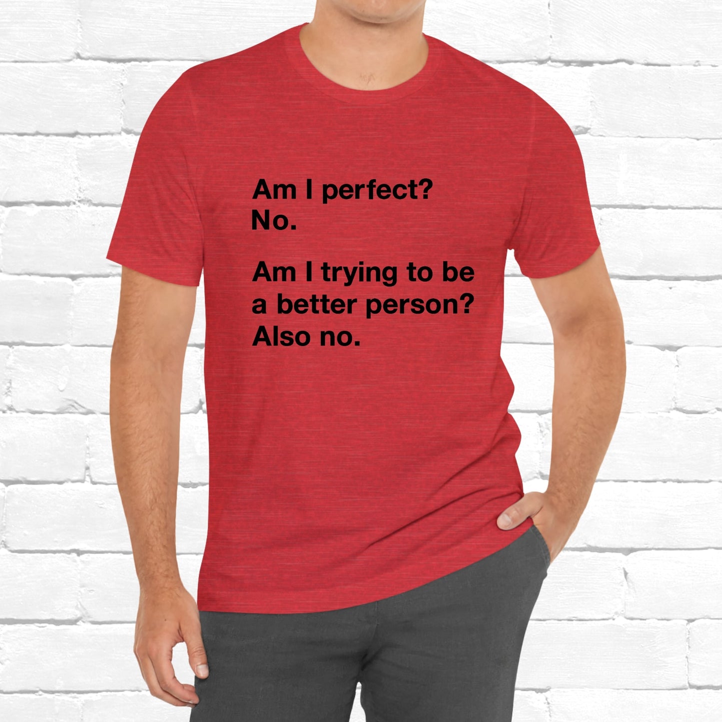 Am I Perfect No, Am I Trying To Be A Better Person? Also No. Funny Quote Unisex T-Shirt