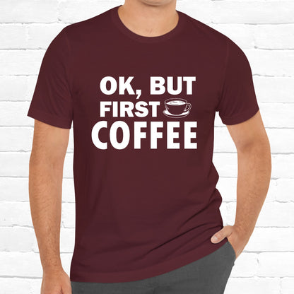 OK, But First Coffee Funny Unisex T-Shirt