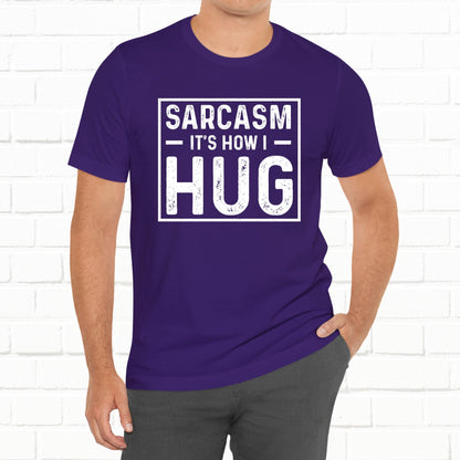 Sarcasm, It's How I Hug - Funny Quote Unisex T-shirt