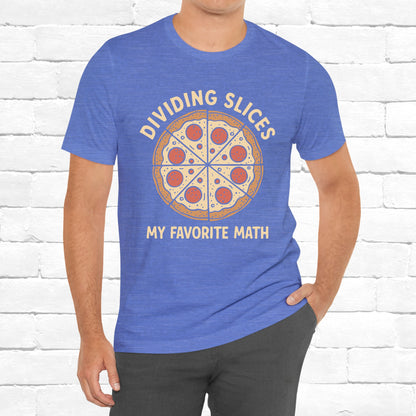 Dividing (Pizza) Slices Is My Favorite Math, Funny Science-Foodie Unisex T-Shirt
