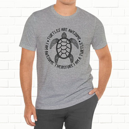Turtles Are Awesome Therefore I Am A Turtle Funny Beach Unisex T-Shirt