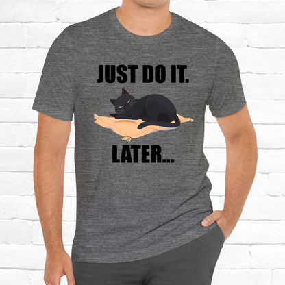 Funny Cat Just Do It Later Lazy Motivational Unisex Tee