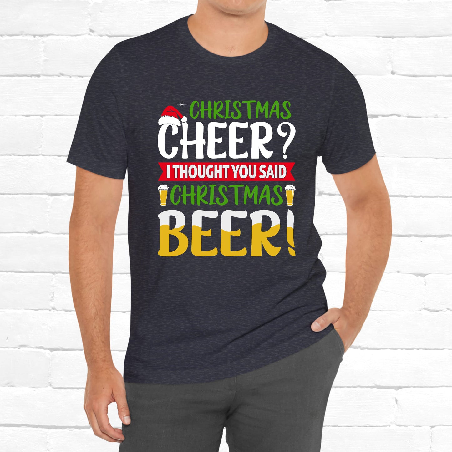 Christmas Cheer I thought You Said Christmas Beer! Funny Unisex Beverage T-shirt