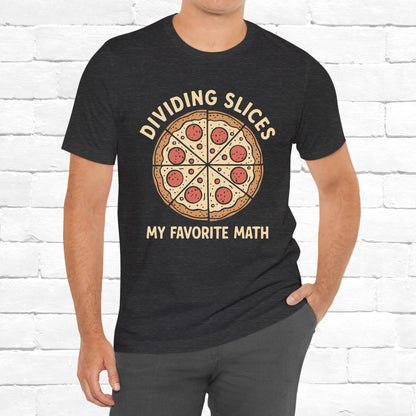 Dividing (Pizza) Slices Is My Favorite Math, Funny Science-Foodie Unisex T-Shirt