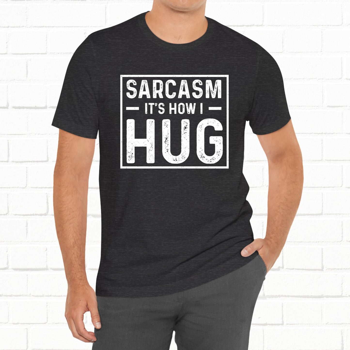 Sarcasm, It's How I Hug - Funny Quote Unisex T-shirt